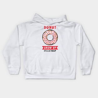Donut Grow Up, It's A Trap - Funny Donut Pun Kids Hoodie